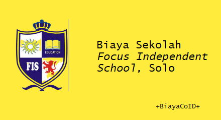 Biaya Sekolah Focus Independent School