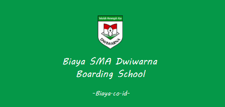 Biaya SMA Dwiwarna Boarding School